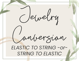 Jewelry Conversion - Elastic to String / String to Elastic - purchase separately
